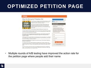 CASE STUDY
CREDO ACTION PETITION:
“STOP THE MONSANTO PROTECTION ACT”
OPTIMIZED PETITION PAGE
• Multiple rounds of A/B testing have improved the action rate for
the petition page where people add their name
 