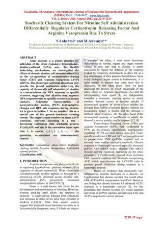 S.Lakshmi, M.Anusuya / International Journal of Engineering Research and Applications
                       (IJERA) ISSN: 2248-9622 www.ijera.com
                     Vol. 2, Issue4, July-August 2012, pp.2219-2223
    Stochastic Clearing System For Nicotine Self Administration
    Differentially Regulates Corticotropin Releasing Factor And
                 Arginine Vasopressin Due To Stress
                                   S.Lakshmi* and M.Anusuya**
        S.Lakshmi,Associate Professor of Mathematics ,K.N.Govt.Arts College for Women, Thanjavur.
        M.Anusuya,Assistant Professor of Mathematics,K.N.Govt.Arts College for Women, Thanjavur.


ABSTRACT
         Acute nicotine is a potent stimulus for             Is repeated too often, it may cause functional
activation of the stress responsive hypothalamic-            disturbances in various organs and organ systems
pituitary-adrenal (HPA) axis. To identify                    which, in turn, may lead to disease. It seems
underlying mechanisms, we investigated the                   reasonable to regard the duration of the response
effects of chronic nicotine self administration (SA)         evoked by temporary disturbances in daily life as a
on the co-expression of corticotropin-releasing              key determinant of their potential harmfulness. Since
factor (CRF) and Arginine vasopressin (AVP)                  every biological organ system is homeostatic, it is
mRNAs. The phenotypic neuronal alterations may               quite natural to assume that some reset due to
provide the pivotal mechanism underlying the                 relaxation, or rest takes place. Here, we have
capacity of chronically self administered nicotine           discussed the process in which magnitude of the
to cross-sensitizes the HPA response to specific             stress effect i.e. Arginine vasopressin (An) and the
stressors, suggesting that nicotine may augment              corresponding time epoch Tn are independent.
HPA responsiveness to specific stressors in human            Consider a stochastic clearing system in which
smokers.       Schematic       representation      of        constant demand occurs at random epochs. If
paraventricular nucleus (PVN) neuroadaptive                  accumulated quantity of stress effects reaches the
changes and HPA axis responses during nicotine               demand level before at random epochs, renewal for
SA is given in section 1. So we consider this as a           homeostatic system is needed and the demand is
special case of the general stochastic clearing              fulfilled when it occurs. On the other hand if the
system. The organ system receives an input (AVP              accumulated quantity is insufficient to satisfy the
secretion). overtime according to a non -                    demand, a severe penalty may be imposed [12,14] .
decreasing continuous time stochastic process                          Corticotropin Releasing Factor (CRF) and
Z={z(t),t0} and z(t) is the cumulative input upto           arginine vasopressin (AVP), both synthesized in
                                                             PVN, are the primary hypothalamic neuropeptides
time t. At epochs τ 1  τ 2  τ 3 ……..           the
                                                             regulating ACTH secretion during stress [8]. Under
quantities accumulated are instantaneously                   specific conditions, CRF and AVP are co-synthesized
cleared.                                                     in parvocellular PVN (pcPVN) neurons and co
                                                             secreted from median eminence terminals. Chronic
Keywords: Cumulative stress effect, Stochastic               exposure to homotypic stressors typically increased
clearing system Arginine vasopressine, Correlated            pcPVN AVP mRNA levels, whereas CRF mRNA
renewal process.                                             showed varying responses depending on the stress
Classification: 60G                                          paradigm [1]. Furthermore, repeated stress increased
                                                             CRF neuronal numbers and terminals coexpressing
1. INTRODUCTION                                              AVP, which may increase the AVP/CRF ratio in
          Arginine vasopressin may play a critical role      pituitary portal circulation during response to a
in regulating hypothalomic pituitary adrenal (HPA)           heterotypic stressor.
responses to chronic stressors[1]. When chronically                    Based on evidence that chronically self-
self-administered, nicotine appears to function as a         administered nicotine functions as a stressor, we
stressor,e.g.,14-25d unlimited access nicotine self-         hypothesized that chronic nicotine SA would affect
administration      (SA)     persistently       stimulated   CRF/AVP mRNA coexpression in pcPVN. Based on
norepinephrine release, in both PVN [7].                     our finding that chronic nicotine SA enhanced ACTH
          Stress is a well known risk factor for the         response to a heterotypic stressor [2], we also
development and maintenance of smoking. However,             postulated that chronic nicotine SA would augment
whether smoking itself affects the response to               activation of pcPVN neurons coexpressing CRF and
stressors is controversial, because both reductions          AVP in response to a novel stressor.
and increases in stress levels have been reported in
smokers [3][4][11]. Data from several sources
suggest that increased stress hormones secretion is in
fact potentially dangerous, since, if it lasts too long or


                                                                                                2219 | P a g e
 