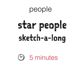 star people
sketch-a-long
people
5 minutes
 
