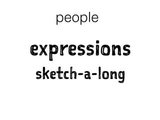 people
expressions
sketch-a-long
 