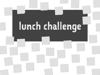 lunch challenge
 