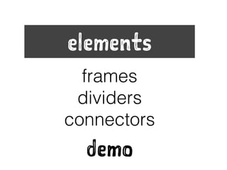 frames
dividers
connectors
elements
demo
 