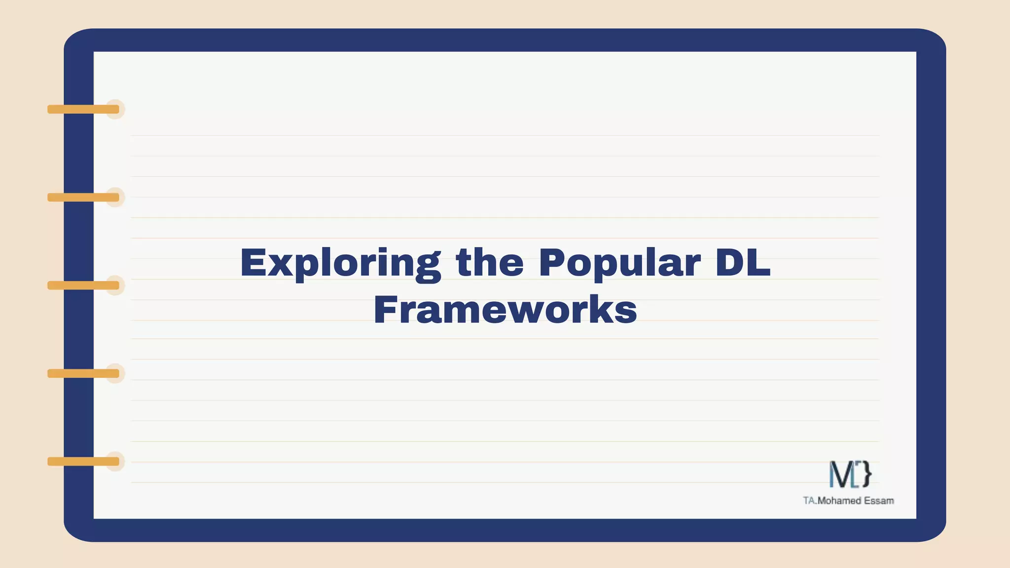 Exploring the Popular DL
Frameworks
 