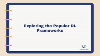 Exploring the Popular DL
Frameworks
 