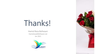 Thanks!
Hamid Reza Bolhasani
Hamidreza@Bolhasani.net
Jan 2021