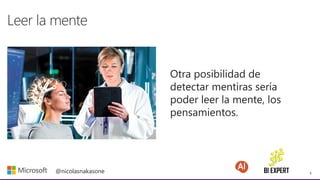 6
@nicolasnakasone
Otra posibilidad de
detectar mentiras sería
poder leer la mente, los
pensamientos.
 