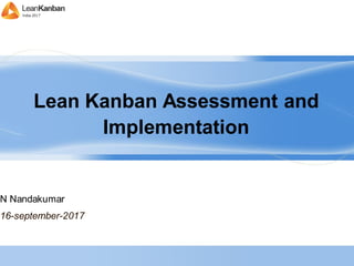 Lean Kanban Assessment and
Implementation
N Nandakumar
16-september-2017
 