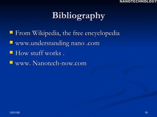 Bibliography From Wikipedia, the free encyclopedia www.understanding nano .com How stuff works . www. Nanotech-now.com NANOTECHNOLOGY 