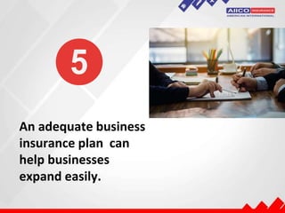 An adequate business
insurance plan can
help businesses
expand easily.
 