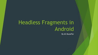 Headless fragments in Android | PPTX