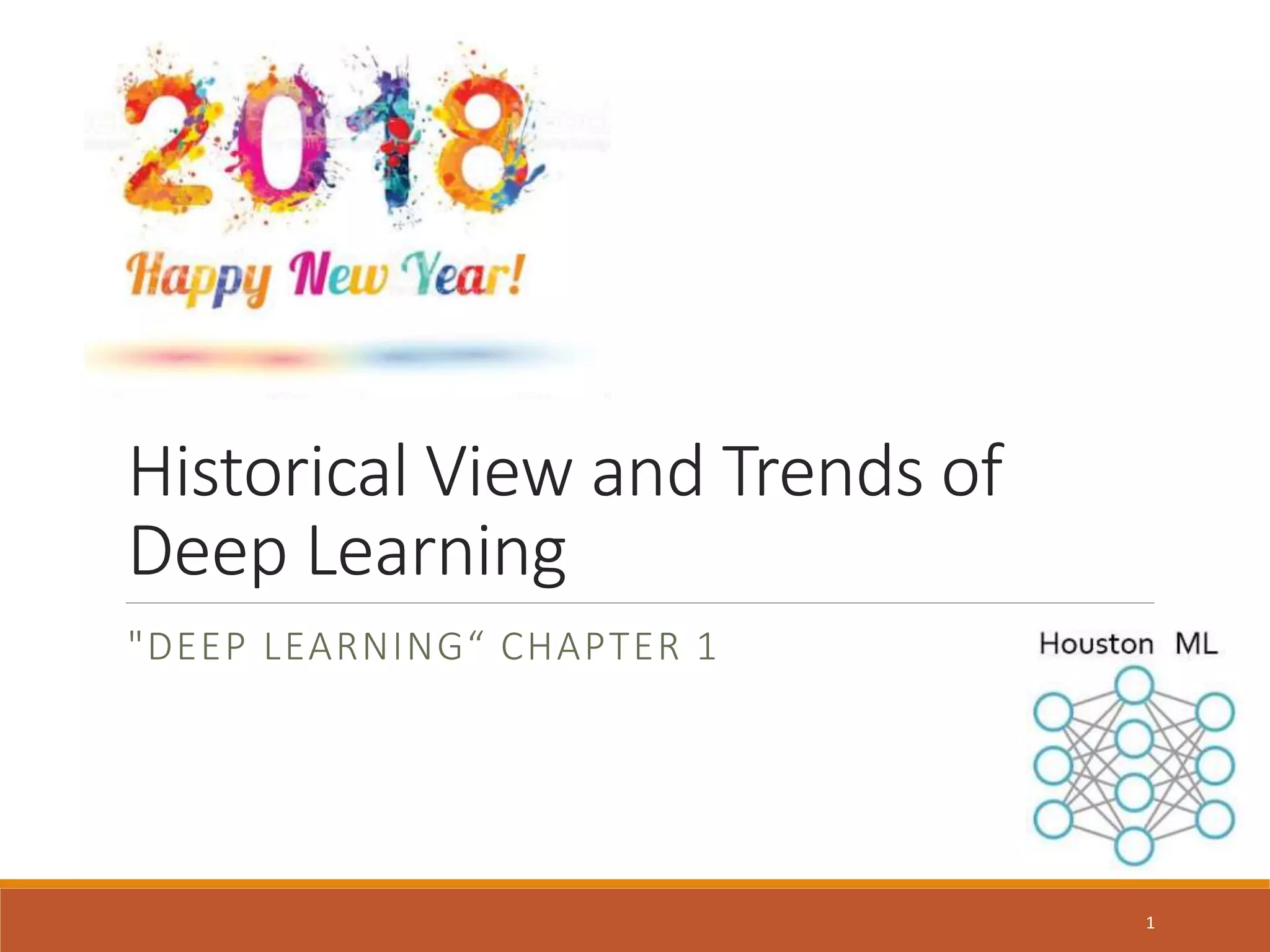 Historical View and Trends of
Deep Learning
"DEEP LEARNING“ CHAPTER 1
1
 