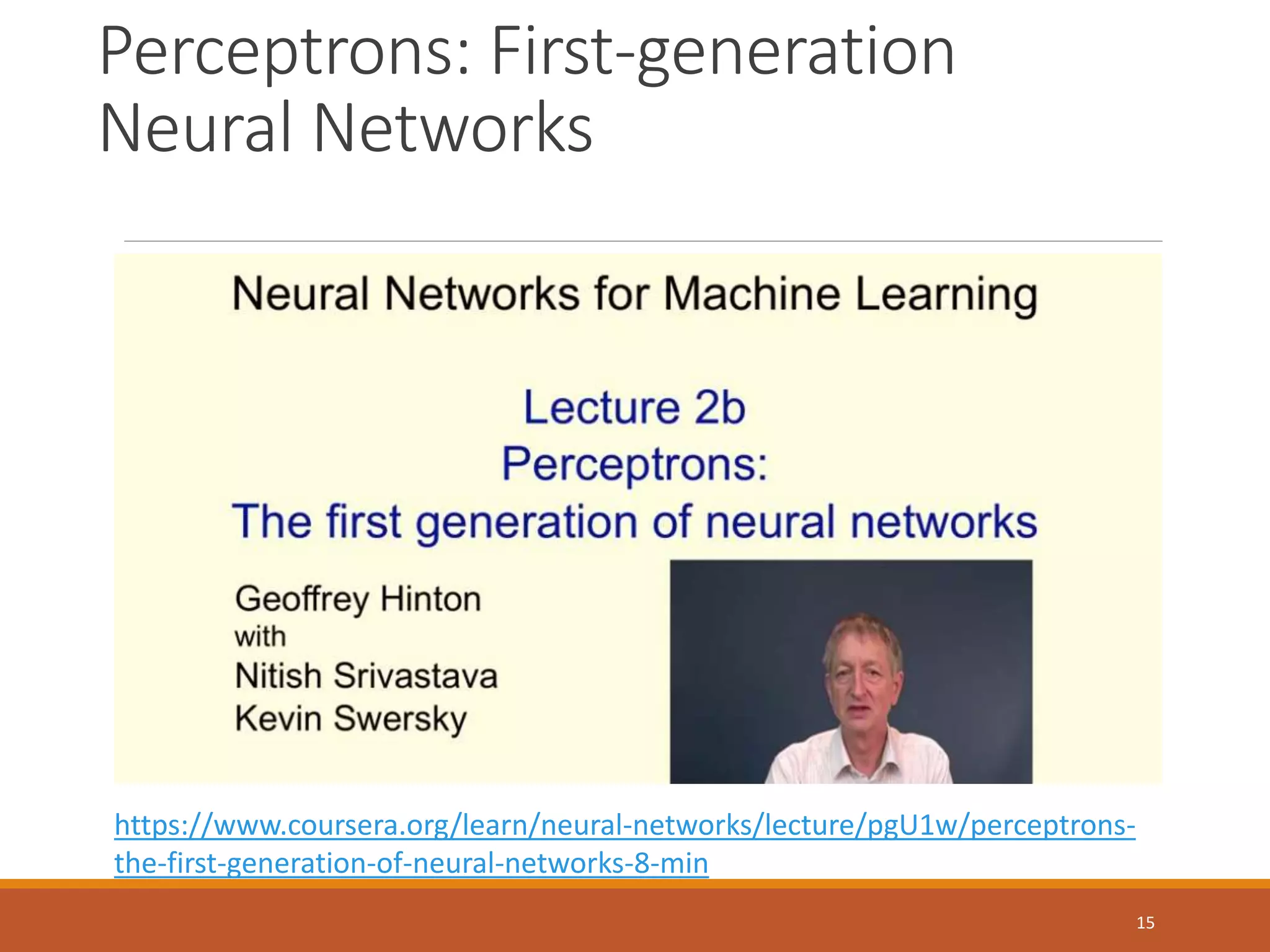 Perceptrons: First-generation
Neural Networks
https://www.coursera.org/learn/neural-networks/lecture/pgU1w/perceptrons-
the-first-generation-of-neural-networks-8-min
15
 