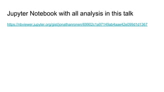 Jupyter Notebook with all analysis in this talk
https://nbviewer.jupyter.org/gist/jonathanronen/69902c1a97149ab4aae42e099d...