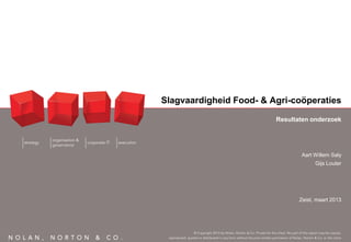 Slagvaardigheid Food- & Agri-coöperaties

                         Resultaten onderzoek




                                Aart Willem Saly
                                      Gijs Louter




                                Zeist, maart 2013
 