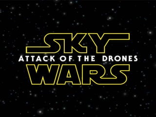 SKY WARS
EPISODE VIII: ATTACK OF THE DRONES
 