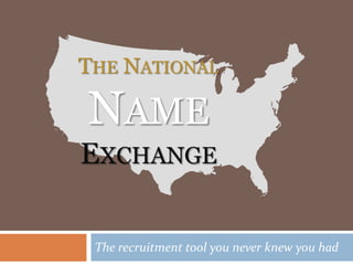 The recruitment tool you never knew you had The National  Name Exchange 