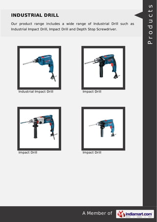 A Member of
INDUSTRIAL DRILL
Our product range includes a wide range of Industrial Drill such as
Industrial Impact Drill, Impact Drill and Depth Stop Screwdriver.
Industrial Impact Drill Impact Drill
Impact Drill Impact Drill Products
 