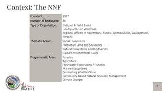 2
Context: The NNF
Founded: 1987
Number of Employees: 46
Type of Organisation: National & Field Based
Headquarters in Wind...
