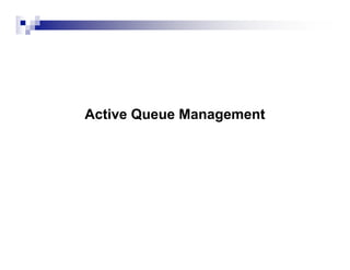 Active Queue Management
 