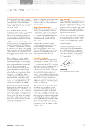 We understand that innovation is not only
about digitalisation, apps and online platforms.
Developing products to anticipate new
demands of our customers and finding other
ways to distribute our products are at the
core of our strategy.
At the same time, we will continue to
empower our customers with the knowledge
and tools to make sound financial decisions.
With our focus on innovation, we target an
increase in customer satisfaction, flawless
and intuitive interaction as well as efficiency.
In 2015, we saw many examples of innovation
in our businesses. In Spain, we implemented
the paperless sales process. This allowed
us to provide a better customer experience
as well as collect high-quality customer data,
and in turn process that information efficiently.
This has improved the Net Promoter Score
and reduced new business processing costs
by over 80%.
Other good examples can be found in
Poland and Hungary, markets that were
historically dominated by unit-linked savings
products. Recently, they added standalone
protection products to their business mix.
The ‘Your life matters’ campaign in
Poland – a health campaign focused on
preventative measures – reinforced our
protection positioning and cemented our
place as the number one choice of Polish
customers. In Hungary, Élétut, which is
a modular protection product, helped us
regain our number one market position.
And in the Netherlands, data technology
enables us to make digital contact with
customers more personal and relevant.
We have also invested in more efficient
and effective operations, and aim to further
reduce the expense base in the Netherlands
by approximately 15% to EUR 700 million by
the end of 2018. We are taking measures to
improve the results of our Non-life business
through better underwriting performance
and a further reduction of expenses. We
have already made progress by improving
the claims handling processes and
fine-tuning premium rates.
Finally, the challenging market environment
has also prompted us to sharpen the
strategic focus of our asset management
business in 2016.
Dedication and teamwork
As a Management Board we are very proud
of our 11,500 colleagues who contribute
to our company’s achievements and bring
our brand promise ‘You matter’ to life for
our customers every day. We want to foster
this positive energy and high employee
engagement levels, which increased to
73% in 2015.
To keep up with the dynamic market
environment and to maximise our results,
we also attach great importance to
investing in our leaders. Therefore, we
offer several new leadership programmes,
aimed at further enhancing our focus on
values based leadership, customer
centricity and external orientation.
Committed to society
We believe that our role as a company goes
beyond delivering monetary returns for our
shareholders and a great experience for
our customers. We aim to use our resources,
expertise and reach to help society achieve
long-term sustainable prosperity. Our
corporate citizenship strategy is built upon
our company’s purpose and values, and
focuses on two main areas: improving
people’s financial well-being and responsibly
managing our assets. Through our community
investment programme ‘Future Matters’,
we connect with our employees, customers
and business partners, and aim to together
address societal needs.
Also, to continue to earn trust and support,
we maintain an open dialogue with our
various stakeholders about our products
and services, our business performance
and our role in society. In this second Annual
Report published as NN Group, we included
more information on how our business model
creates value for our different stakeholder
groups. We were very proud to win last year’s
FD Henri Sijthoff Award for best Annual
Report, and it inspired us to look for further
improvements in how we report in a more
integrated way.
2016 onwards
NN Group is well positioned in the international
insurance and asset management industry,
with strong characteristics on which we can
build: a robust balance sheet, a well trusted
brand and a strong customer-focused culture.
Furthermore, we have large and effective
multi-distribution platforms, and diversified
sources of cash generation.
Our 2015 results were strong, but our work
is not complete. As we continue to operate
in volatile and fast-paced markets, where
change is a constant, we need to remain
responsive, become more agile and
accelerate change.
I want to express our gratitude to our
customers for their continuing loyalty, and
to our colleagues for their commitment
and care. Going forward, we will steadily
continue our journey as an independent
company that truly matters in the lives
of our stakeholders.
Lard Friese
Chief Executive Officer NN Group
CEO Statement – continued
About NN Group Governance
Additional
information
Strategy and
value creation
Delivering on
our strategyAt a glance
NN Group N.V. 2015 Annual Review 12
 