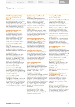 About NN Group Governance
Additional
information
Strategy and
value creation
Delivering
our strategyAt a glance
Global Real Estate Sustainability
Benchmark (GRESB) (AR: p. 28;
SS: p. 5, 10)
GRESB is an industry-driven organisation
committed to assessing the sustainability
performance of real assets globally,
including real estate portfolios. On behalf of
more than 50 institutional investors, GRESB
Real Estate has assessed almost 1,000
property companies and funds globally.
Global Reporting Initiative (GRI)
(AR: p. 13; SS: p. 16, 17)
The Global Reporting Initiative is an
international independent standards
organisation that helps businesses,
governments and other organisations
understand and communicate their
impacts on issues such as climate
change, human rights and corruption.
Green alternatives (AR: p. 20, 34;
SS: p. 4, 12)
Choices that NN Group makes with
regards to energy, resource use and waste
management that serve to protect the
environment more so than traditional options.
Green Star (SS: p. 10)
Green Star is a qualification that refers
to top-quadrant performance in the
scoring matrix of the GRESB Real Estate
Assessment. The overall GRESB score is
divided into two dimensions: Management
 Policy and Implementation 
Measurement. Participants with a score
that is equal or larger than 50 on both
dimensions, are Green Stars.
Information barriers (AR: p. 28)
The ethical barriers between different
divisions of a financial (or other) institution
to avoid conflict of interest. Also historically
known as ‘Chinese Walls’.
Initial Public Offering (IPO)
(AR: p. 3, 4, 11, 30–31)
An Initial Public Offering (IPO) refers to the
public offering of a company’s shares for
sale for the first time on a stock exchange,
or when a parent firm makes a subsidiary
public through a (partial) sell-off of its
shares. NN Group had its IPO on 2 July 2014.
Institutional investors (AR: p. 6, 29;
SS: p. 6, 7, 9, 11)
Entities which pool money to purchase
securities, real property and other investment
assets or originate loans. Institutional
investors include banks, insurance
companies, pension funds, hedge funds,
investment advisors and endowments.
Integrated reporting (AR: p. 21;
SS: p. 3, 10, 16)
A process founded on integrated thinking
that results in a periodic integrated report
by NN Group about value creation over time
and related communications regarding
aspects of value creation.
International Integrated Reporting
Council (IRRC) (AR: p. 21; SS: p. 3, 10)
A global coalition of regulators, investors,
companies, standard setters, the
accounting profession and NGOs. The
coalition is promoting communication
about value creation as the next step
in the evolution of corporate reporting.
Interstate conflicts (AR: p. 14)
A conflict situation which occurs between
two or more states is considered to be
an interstate conflict. It is these instances
of conflict for which the contemporary
international system, as represented in
the operations of the United Nations,
was originally designed to address.
Junior Achievement Europe
(AR: p. 35; SS: p. 8)
Junior Achievement Europe is Europe’s
largest provider of education programmes
for entrepreneurship, work readiness and
financial literacy, reaching 3.5 million
students in 39 countries in 2015.
KiFiD (AR: p. 17; FR: p. 133)
The Dutch institute for consumer complaints
about the financial services industry
(Klachteninstituut Financiële Dienstverlening).
It mediates in disputes between consumers
and banks, insurers, brokers and other
financial service providers. Mediaton occurs
by the public advocate (Ombudsman) or
through a (usually) binding advice of the
Disputes Committee or the Appeals
Committee.
Legacy IT system (AR: p. 16, 23)
An IT system that is not up to date or
obsolete and often does not comply with
the latest industry standards.
Longevity (AR: p. 15, 23)
Length or duration of life.
Materiality matrix (AR: p. 13, 14; SS: p. 16)
The materiality matrix presents the
developments and topics which are
important to our business and the relevance
of these to our external stakeholders.
Net Promoter Score (AR: p. 4, 8, 12, 24)
A management tool that can be used
to gauge the loyalty of a firm’s customer
relationships. It serves as an alternative to
traditional customer satisfaction research.
NGO (Non-Governmental Organisation)
(AR: p. 1, 13, 44)
An organisation that is neither a part of a
government nor a conventional for-profit
business. Usually set up by citizens,
NGOs may be funded by governments,
foundations, businesses, or private persons.
NN Future Matters (AR: p. 12, 35;
SS: p. 4, 6, 8, 14, 18)
Future Matters is the global community
investment programme for NN Group. It aims
to empower people in the markets where we
operate to improve their financial well-being,
and to support them in growing their
economic opportunities, so they can realise
their dreams and overcome adversity.
NN Group Compliance Charter
 Framework (AR: p. 36)
A policy set in place by NN Group to help
businesses to effectively manage their
compliance risks.
OECD (AR: p. 34)
Organisation for Economic Co-operation
and Development.
OECD Guidelines for Multinational
Enterprises (AR: p. 34)
The OECD Guidelines for Multinational
Enterprises are a government-backed
international corporate accountability
mechanism aimed at encouraging
responsible business behaviour around
the world.
Ordinary share (AR: p. 3, 31, 40)
An equity instrument that is subordinated
to all other classes of equity instruments.
Ordinary shares participate in the net profit
for the financial year after other types of
shares such as preference shares.
Glossary – continued
NN Group N.V. 2015 Annual Review 42
 