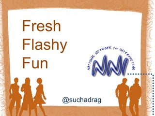 Fresh  Flashy Fun @suchadrag 