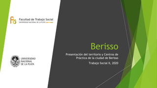 Berisso
Presentación del territorio y Centros de
Práctica de la ciudad de Berisso
Trabajo Social II, 2020
 