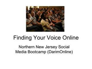 Finding Your Voice Online Northern New Jersey Social Media Bootcamp (DarimOnline) 
