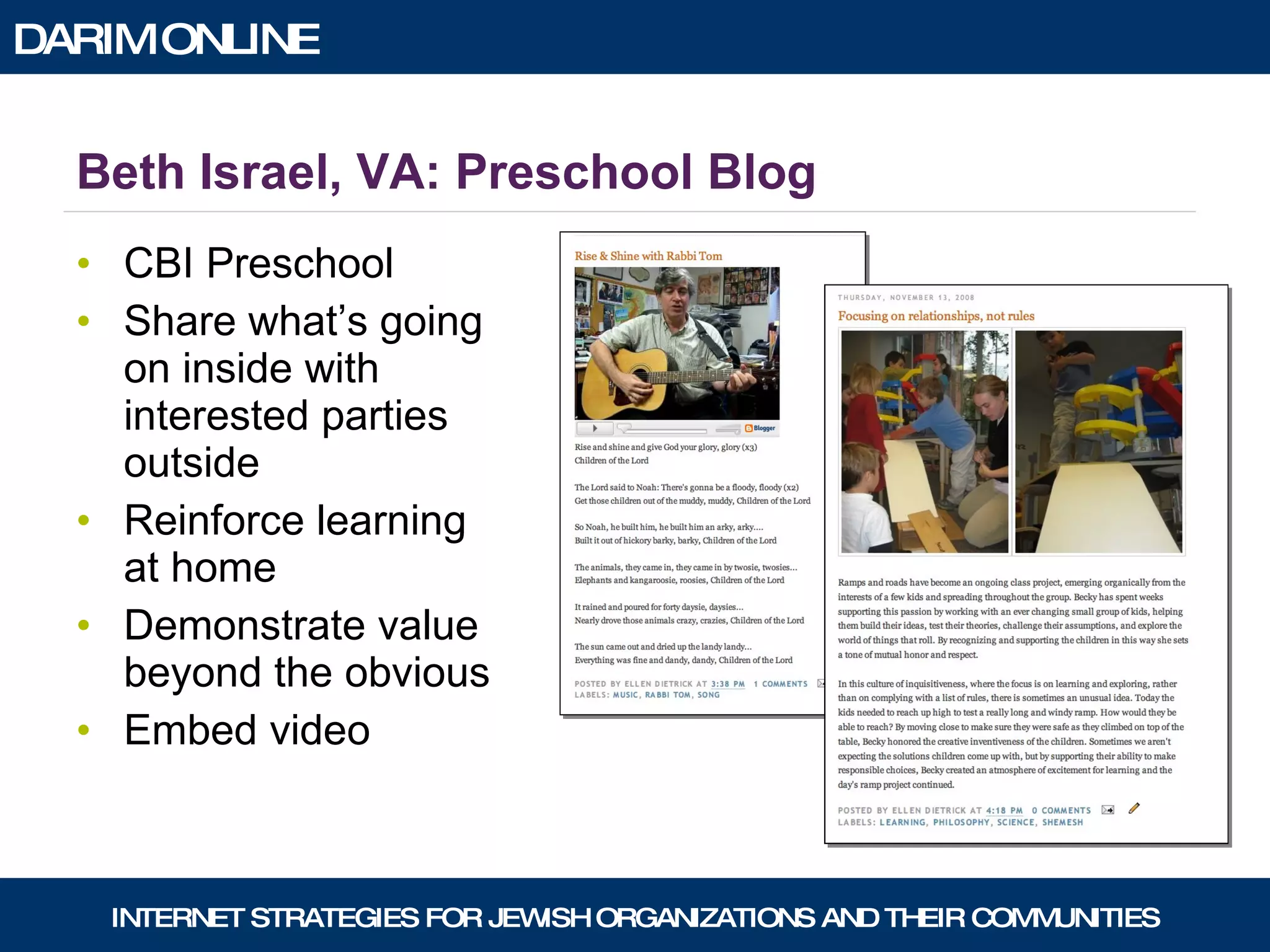Beth Israel, VA: Preschool Blog CBI Preschool Share what’s going on inside with interested parties outside  Reinforce learning at home Demonstrate value beyond the obvious Embed video 