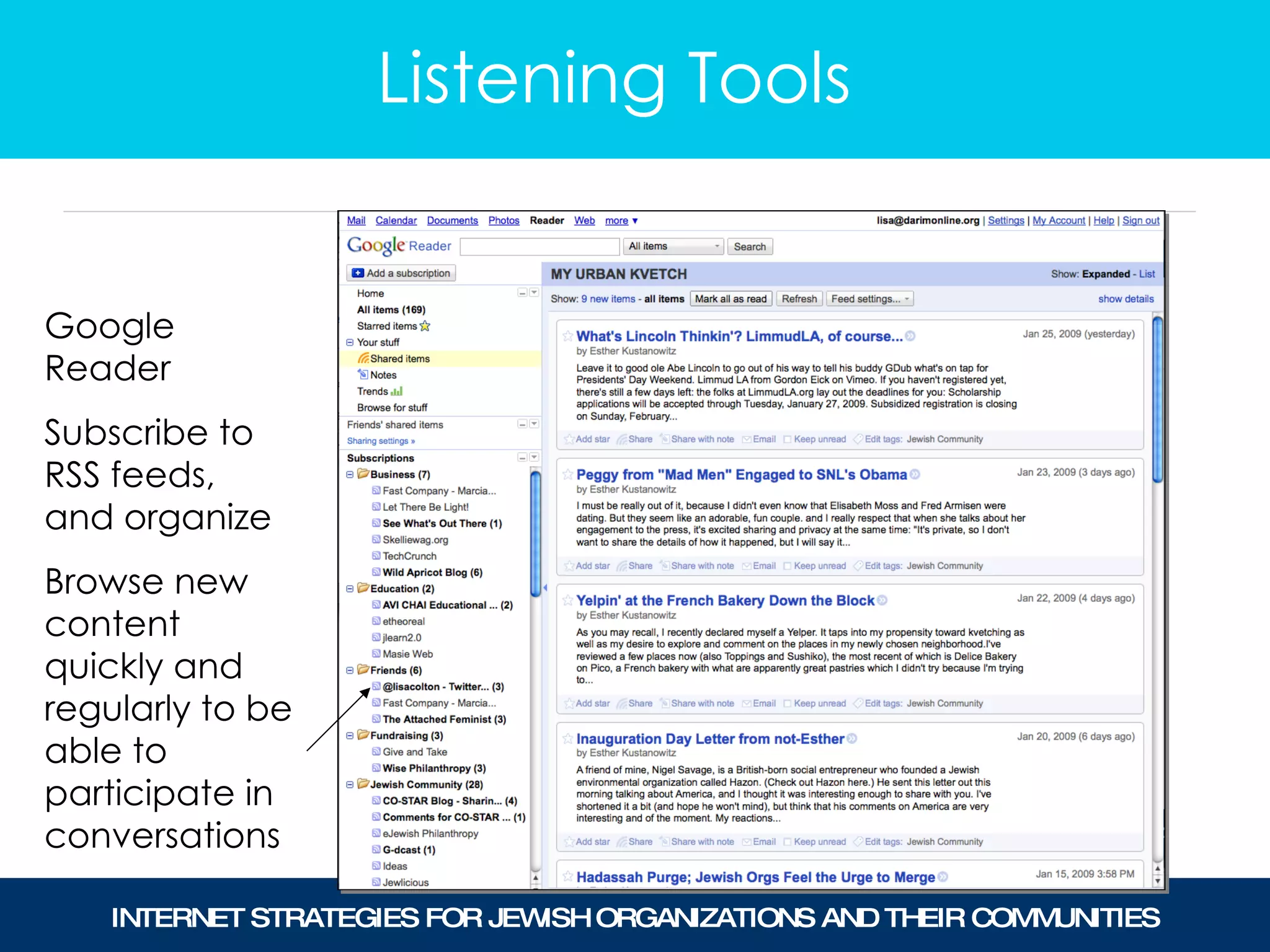 Listening Tools Google Reader Subscribe to RSS feeds, and organize Browse new content quickly and regularly to be able to participate in conversations 