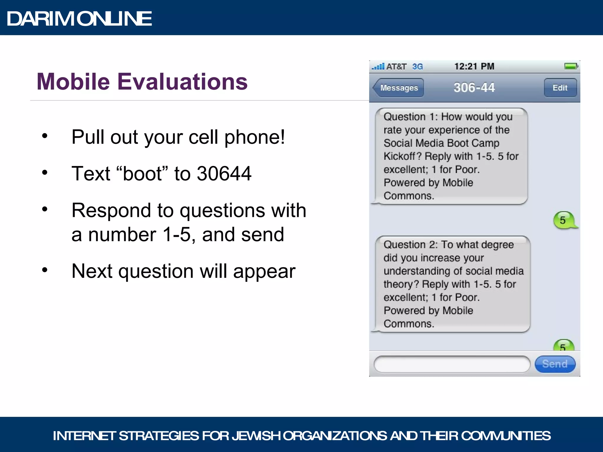 Mobile Evaluations Pull out your cell phone! Text “boot” to 30644 Respond to questions with a number 1-5, and send Next question will appear 