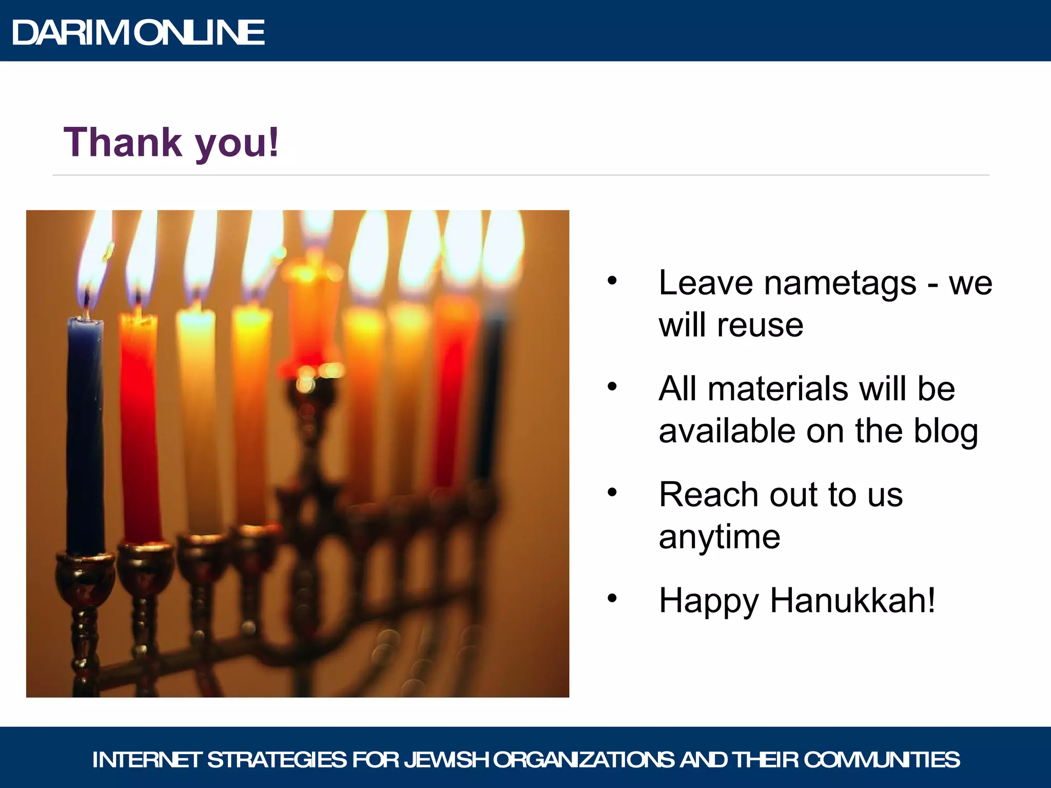Thank you! Leave nametags - we will reuse All materials will be available on the blog Reach out to us anytime Happy Hanukkah! 