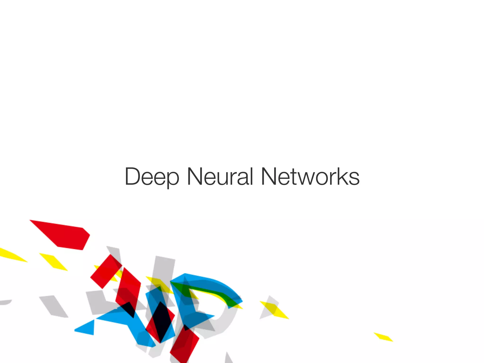 Deep Neural Networks
 