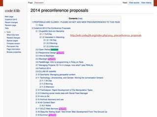 http://wiki.code4lib.org/index.php/2014_preconference_proposals
 