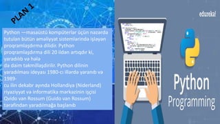 Python —masaüstü kompüterlər üçün nəzərdə
tutulan bütün əməliyyat sistemlərində işləyən
proqramlaşdırma dilidir. Python
pr...