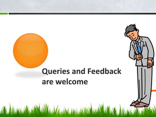 Queries and Feedback
are welcome
 