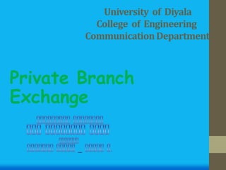University of Diyala
College of Engineering
Communication Department

Private Branch
Exchange

 