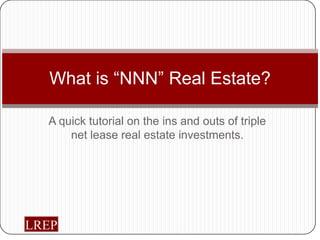 A quick tutorial on the ins and outs of triple net lease real estate investments. What is “NNN” Real Estate? 