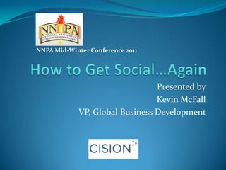 How to Get Social…Again Presented by Kevin McFall VP, Global Business Development  NNPA Mid-Winter Conference 2011  