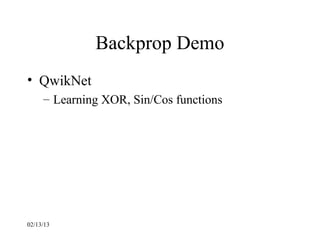 Backprop Demo
• QwikNet
     – Learning XOR, Sin/Cos functions




02/13/13
 