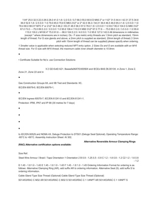 11⁄4" 25.0 32.5 22.0 28.0 28.0 41.0 1.6 / 2.0 0.0 / 0.7 68.3 55.0 60.6 D M50 2" or 11⁄2" 31.5 44.4 / 42.31 27.5 34.8
36.0 52.6 1.8 / 2.5 0.0 / 1.0 79.0 65.0 70.8 E M63 21⁄2" or 2" 42.5 56.3 / 54.31 39.0 46.5 46.0 65.3 1.8 / 2.5 0.0 / 1.0
78.4 80.0 88.0 F M75 3" or 21⁄2" 54.5 68.2 / 65.31 48.5 58.3 57.0 78.0 1.8 / 2.5 0.0 / 1.0 83.7 95.0 104.0 G M80 31⁄2"
67.0 73.0 - - 75.0 89.5 2.0 / 3.5 0.0 / 1.0 95.6 106.4 115.0 H M90 31⁄2" 67.0 77.6 - - 75.0 89.5 2.0 / 3.5 0.0 / 1.0 95.6
115.0 130.0 J M100 4" 75.0 91.6 - - 88.0 104.5 2.5 / 4.0 0.0 / 1.0 95.6 127.0 142.0 All dimensions in millimetres
(except * where dimensions are in inches). Os - F size metric entry threads are 1.5mm pitch as standard, 15mm
length of thread. For G size glands and above, a 2mm pitch is supplied as standard, 20mm length of thread (1.5mm
pitch with 15mm length of thread can be supplied) please specify when ordering.
1 Smaller value is applicable when selecting reduced NPT entry option. 2 Sizes Os and O are available with an M16
thread size. For O size with M16 thread, the maximum cable inner sheath diameter is 10.9mm.
•
• Certificate Suitable for No’s: use Connection Solutions
HPG01 www.ehawke.com UPD 170610
II 2 GD ExtD A21. Baseefa06ATEX0056X and IECEx BAS 06.0013X. in Zone 1, Zone 2,
Zone 21, Zone 22 and in
•
Gas Construction Groups IIA, and IIB Test and Standards: IIC.
IEC/EN 60079-0, IEC/EN 60079-1,
•
IEC/EN Ingress 60079-7, IEC/EN 61241-0 and IEC/EN 61241-1.
Protection: IP66, IP67 and IP 68 (30 metres for 7 days)
•
•
•
•
to IEC/EN 60529 and NEMA 4X. Deluge Protection to DTS01 (Deluge Seal Optional). Operating Temperature Range:
-60°C to +80°C. Assembly Instruction Sheet: AI 302.
Alternative Reversible Armour Clamping Rings
(RAC) Alternative certification options available:
SELECTION TABLE
Size Ref.
Steel Wire Armour / Braid / Tape Orientation 1 Orientation 2 B 0.9 - 1.25 0.5 - 0.9 C 1.2 - 1.6 0.6 - 1.2 C2 1.2 - 1.6 0.6
- 1.2
D 1.45 - 1.8 1.0 - 1.45 E 1.45 - 1.8 1.0 - 1.45 F 1.45 - 1.8 1.0 - 1.45 Ordering Information Format for ordering is as
follows: Alternative Clamping Ring (AR), add suffix AR to ordering information. Alternative Seal (S), add suffix S to
ordering information.
Cable Gland Type Size Thread (Optional) Cable Gland Type Size Thread (Optional)
501/453/RAC C M32 AR 501/453/RAC C M32 S 501/453/RAC C 1 1⁄4NPT AR 501/453/RAC C 1 1⁄4NPT S
 