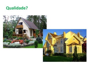 Qualidade?
Qualidade
 