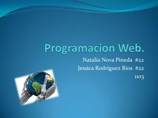 Natalia Nova Pineda #22
Jessica Rodríguez Ríos #22
                       1103
 