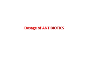 Dosage of ANTIBIOTICS
 