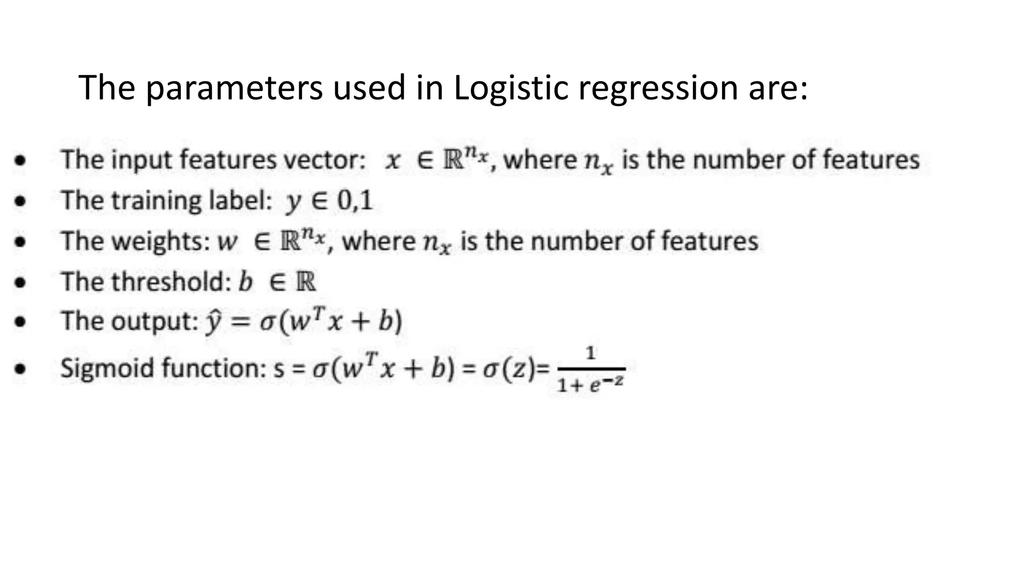 The parameters used in Logistic regression are:
 