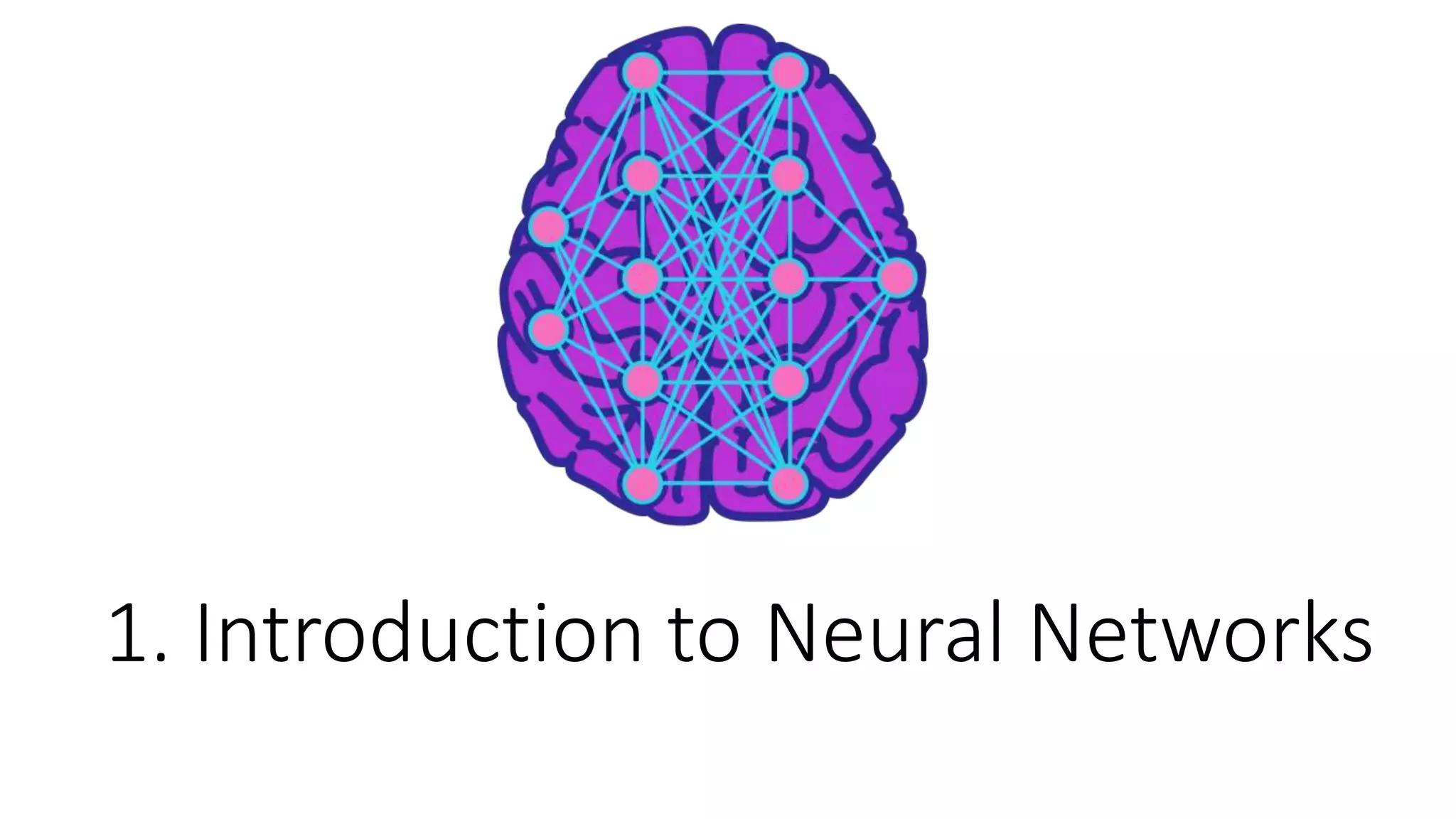 1. Introduction to Neural Networks
 