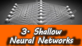 3. Shallow
Neural Networks
 