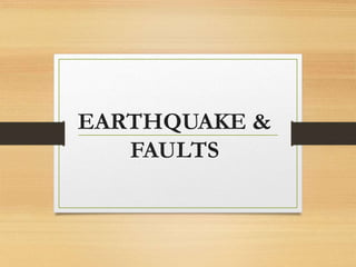 EARTHQUAKE &
FAULTS
 