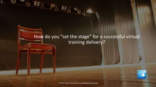 netspeedlearning.com
How do you “set the stage” for a successful virtual
training delivery?
© 2022 Clay & Associates Inc./NetSpeed Learning 7
 