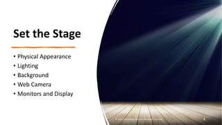 netspeedlearning.com
Set the Stage
• Physical Appearance
• Lighting
• Background
• Web Camera
• Monitors and Display
© 2022 Clay & Associates Inc./NetSpeed Learning 8
 